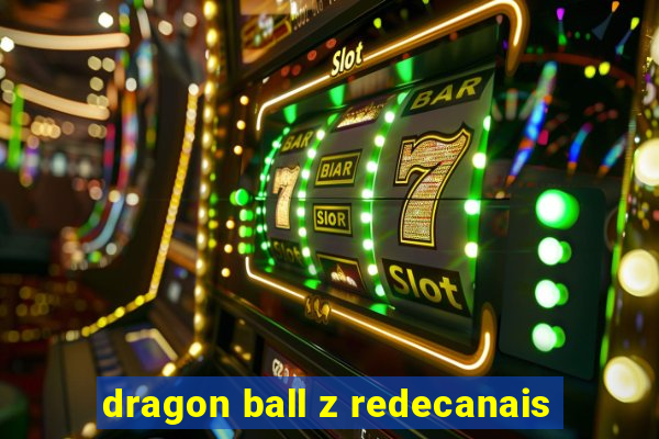 dragon ball z redecanais